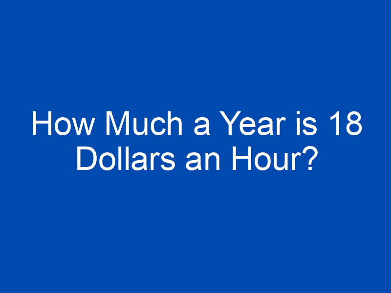 how much a year is 18 dollars an hour 2 4221 jpg