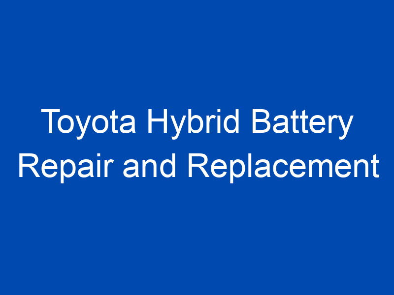 toyota hybrid battery repair and replacement services in austin tx finintexas 4232 jpg