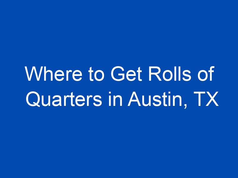 where to get rolls of quarters in austin tx finintexas 4235 jpg